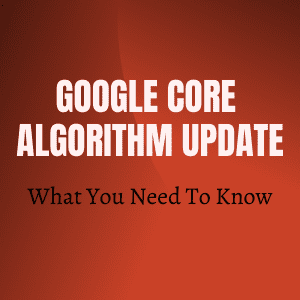 Google Core Algorithm Update - What you need to know